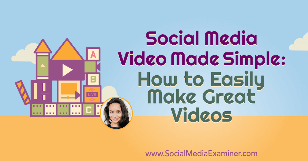 Social Media Video Made Simple: How to Easily Make Great Videos : Social Media Examiner