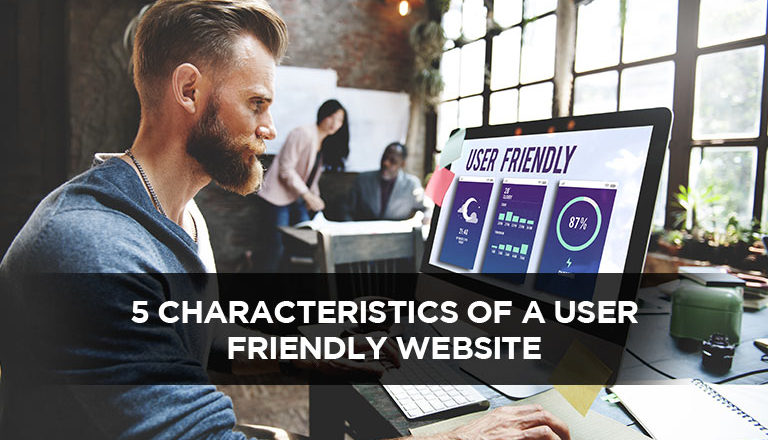 5 Characteristics of a User Friendly Website