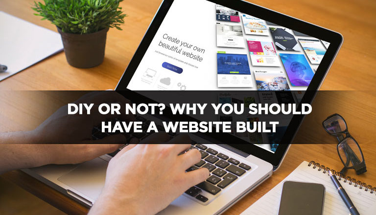 DIY or Not? Why You Should Have a Website Built