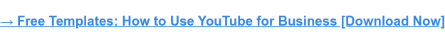 &rarr; Free Templates: How to Use YouTube for Business [Download Now]