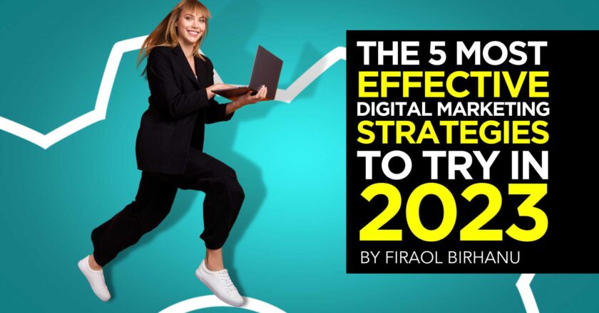 The 5 Most Effective Digital Marketing Strategies to Try In 2023