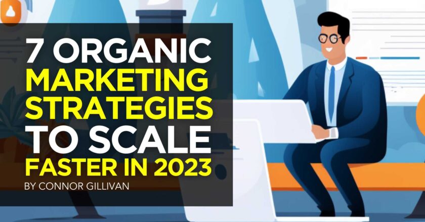 7 Organic Marketing Strategies to Scale Faster in 2023