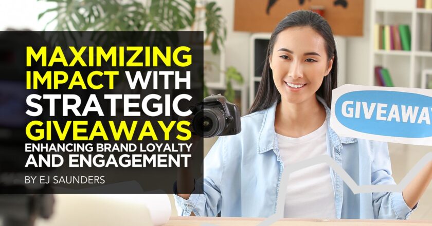 Maximizing Impact with Strategic Giveaways: Enhancing Brand Loyalty and Engagement