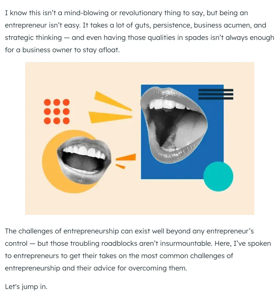 how to start an introduction example - refer to a problem or concern your readers have: &ldquo;The challenges of entrepreneurship can exist well beyond any entrepreneur&rsquo;s control &mdash; but those troubling  roadblocks aren&rsquo;t insurmountable.&rdquo;