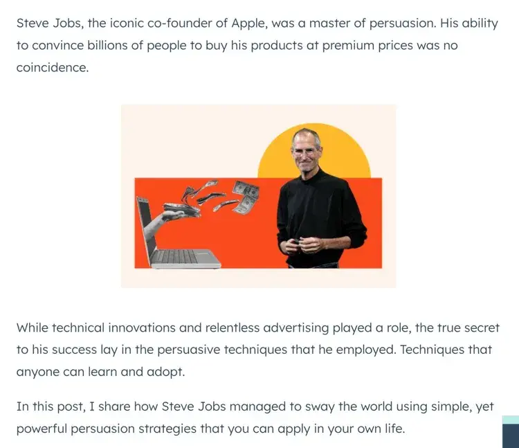 how to start an introduction example - tell readers what&rsquo;s coming next: &ldquo;In this post, I share how Steve Jobs managed to sway the world using simple yet powerful persuasion strategies that you can apply in your own life.&rdquo;