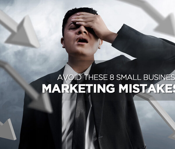 Avoid These 8 Small Business Marketing Mistakes