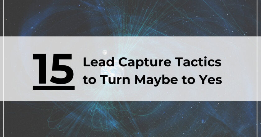 15 High-Converting Lead Capture Tactics to Turn Maybe to Yes