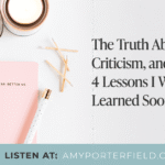 #745: The Truth About Risk, Criticism, and Success: 4 Lessons I Wish I’d Learned Sooner – Amy Porterfield