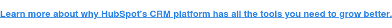 Learn more about why HubSpot's CRM platform has all the tools you need to grow  better.