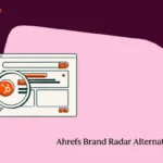 Ahrefs Brand Radar alternatives for marketing teams